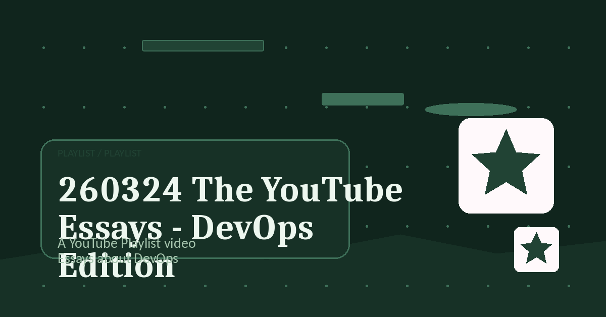 Preview for 260324 The YouTube Essays - DevOps Edition