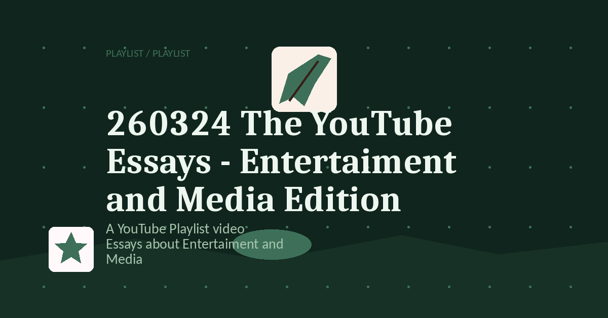 Preview for 260324 The YouTube Essays - Entertaiment and Media Edition