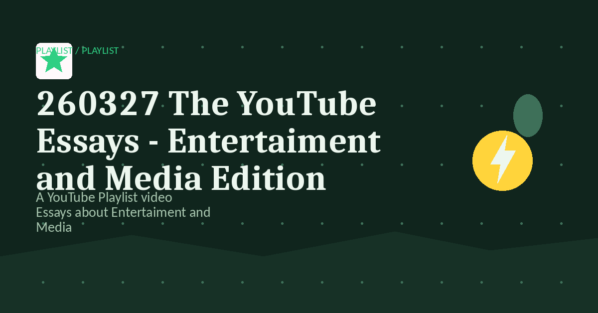 Preview for 260327 The YouTube Essays - Entertaiment and Media Edition