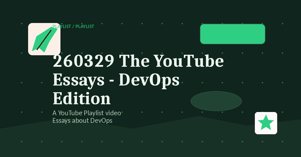 Preview for 260329 The YouTube Essays - DevOps Edition