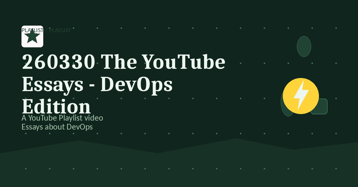 Preview for 260330 The YouTube Essays - DevOps Edition