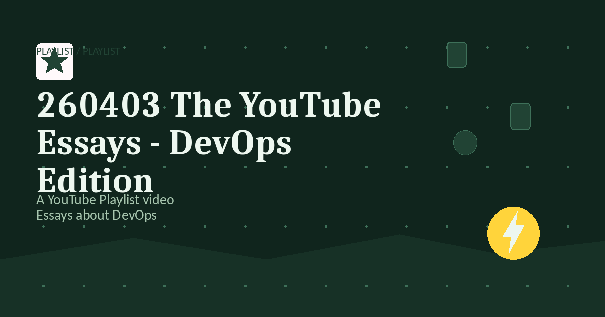 Preview for 260403 The YouTube Essays - DevOps Edition