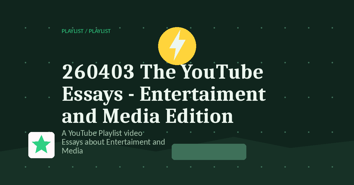 Preview for 260403 The YouTube Essays - Entertaiment and Media Edition