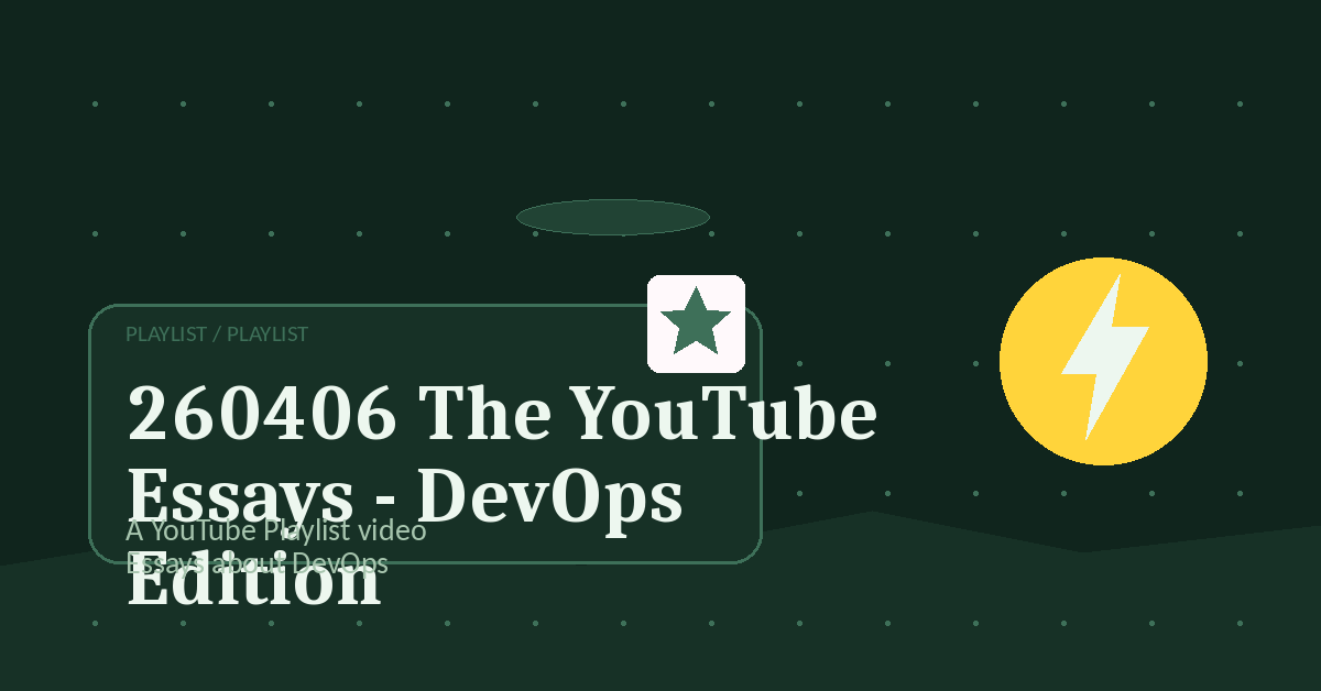 Preview for 260406 The YouTube Essays - DevOps Edition